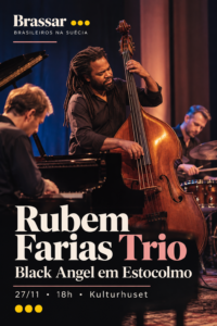 Arte Brassar do Rubem Farias Trio, Black Angel em Estocolmo, 27 de novembro no Kulturhuset